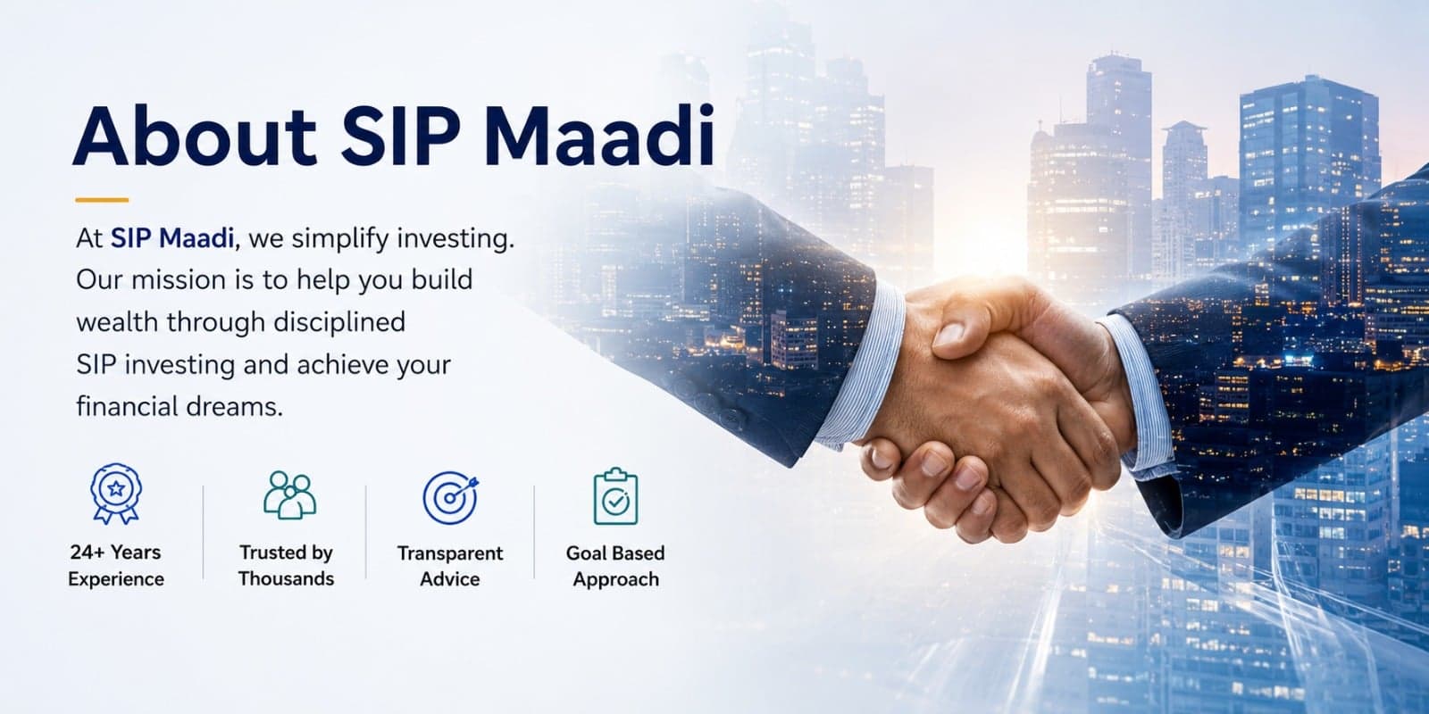 About SIP Maadi — at SIP Maadi, we simplify investing. Our mission is to help you build wealth through disciplined SIP investing and achieve your financial dreams. 24+ years experience, trusted by thousands, transparent advice, goal based approach.
